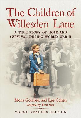 The Children of Willesden Lane: A True Story of Hope and Survival During World War II - Golabek, Mona, and Sher, Emil (Adapted by), and Cohen, Lee