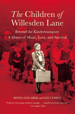 The Children of Willesden Lane: Beyond the Kindertransport: A Memoir of Music, Love, and Survival - Golabek, Mona, and Cohen, Lee