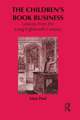 The Children's Book Business: Lessons from the Long Eighteenth Century - Paul, Lissa