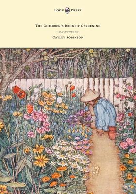 The Children's Book of Gardening - Illustrated by Cayley-Robinson - Sidgwick, Alfred