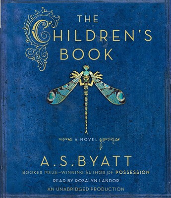 The Children's Book - Byatt, A S, and Landor, Rosalyn (Read by)