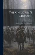 The Children's Crusade: An Episode of the Thirteenth Century