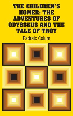 The Children's Homer: The Adventures of Odysseus and the Tale of Troy - Colum, Padraic