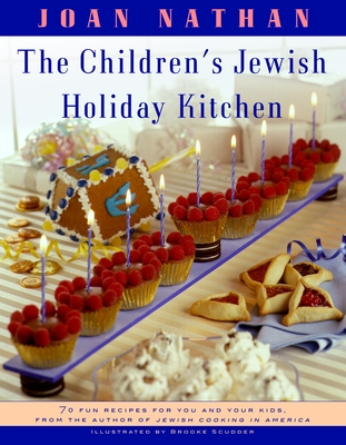 The Children's Jewish Holiday Kitchen: A Cookbook with 70 Fun Recipes for You and Your Kids, from the Author of Jewish Cooking in America - Nathan, Joan