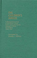 The Children's Jubilee: A Bibliographical Survey of Hymnals for Infants, Youth, and Sunday Schools Published in Britain and America, 1655-1900
