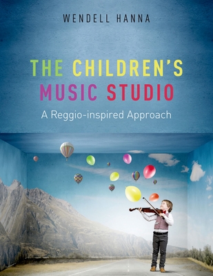 The Childrens Music Studio: A Reggio-inspired Approach - Hanna, Wendell