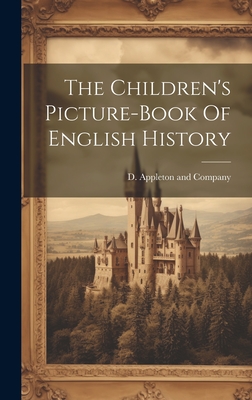 The Children's Picture-book Of English History - D Appleton and Company (Creator)