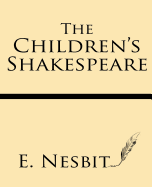 The Children's Shakespeare: with Eleven Full-Page Illustrations - Nesbit, E