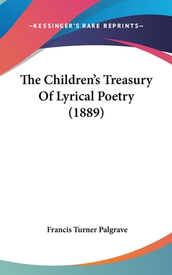 The Children's Treasury Of Lyrical Poetry (1889) - Palgrave, Francis Turner (Editor)