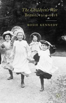 The Children's War: Britain, 1914-1918 - Kennedy, R
