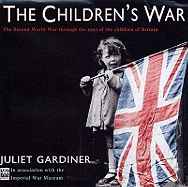 The Children's War: The Second World War Through the Eyes of the Children of Britain
