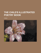 The Child's Illustrated Poetry Book