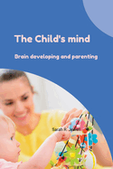 The childs mind: Brain developing and parenting