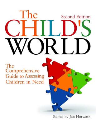 The Child's World: The Comprehensive Guide to Assessing Children in Need Second Edition - Gilligan, Robbie (Contributions by), and Gill, Owen (Contributions by), and Glaser, Danya, MB, Bs, Frcpsych (Contributions by)