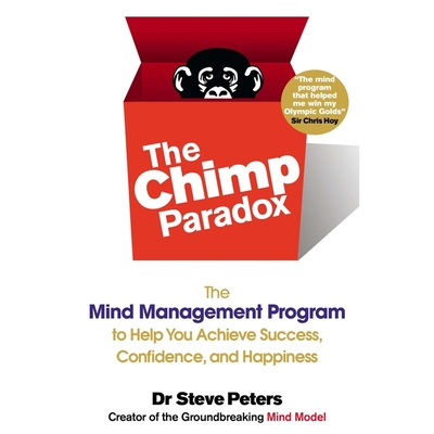 The Chimp Paradox Lib/E: The Mind Management Program to Help You Achieve Success, Confidence, and Happiness - Peters, Steve, Dr., and Pabon, Timothy Andr?s (Read by)