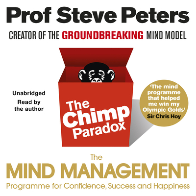 The Chimp Paradox: The Acclaimed Mind Management Programme to Help You Achieve Success, Confidence and Happiness - Peters, Steve, Prof. (Read by)