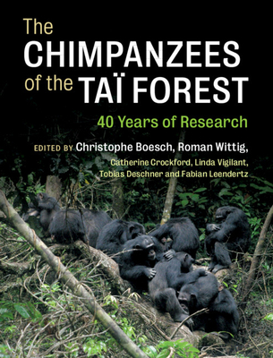 The Chimpanzees of the Ta Forest: 40 Years of Research - Boesch, Christophe (Editor), and Wittig, Roman (Editor), and Crockford, Catherine