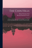 The Chin Hills: A History of the People, Our Dealings With Them, Their Customs and Manners, and a Gazetteer of Their Country