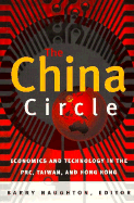 The China Circle: Economics and Technology in the PRC, Taiwan, and Hong Kong
