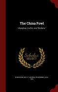 The China Fowl: Shanghae, Cochin, and "Brahma,"