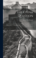 The China Question: 1. the Commercial Convention of 1969. 2. Lord Clarendon's China Policy. 3. the Missionaries; and Opium Cultivation. 4. Notes. China and the Chinese