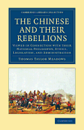 The Chinese and Their Rebellions: Viewed in Connection with Their National Philosophy, Ethics, Legislation, and Administration. to Which Is Added, an Essay on Civilization and Its Present State in the East and West. by Thomas Taylor Meadows