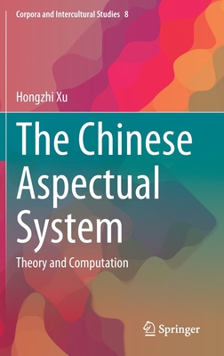 The Chinese Aspectual System: Theory and Computation - Xu, Hongzhi