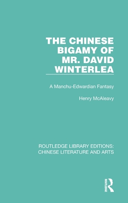 The Chinese Bigamy of Mr. David Winterlea: A Manchu-Edwardian Fantasy - McAleavy, Henry