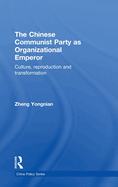 The Chinese Communist Party as Organizational Emperor: Culture, Reproduction, and Transformation