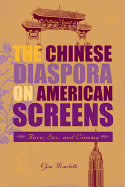 The Chinese Diaspora on American Screens: Race, Sex, and Cinema