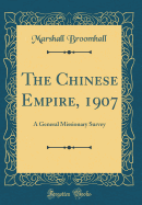 The Chinese Empire, 1907: A General Missionary Survey (Classic Reprint)