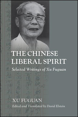 The Chinese Liberal Spirit: Selected Writings of Xu Fuguan - Xu, Fuguan, and Elstein, David