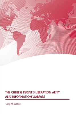 The Chinese People's Liberation Army and Information Warfare - Wortzel, Larry M, and Strategic Studies Institute