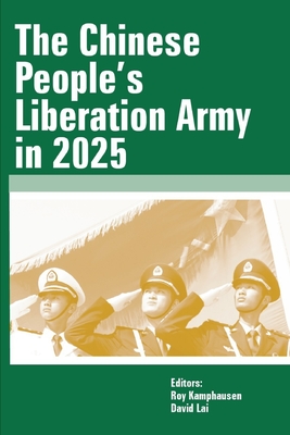 The Chinese People's Liberation Army in 2025 - Kamphausen, Roy, and Lai, David, and The United States Army War College Press