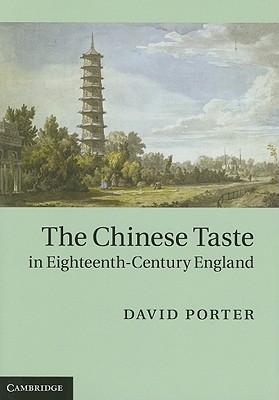 The Chinese Taste in Eighteenth-Century England - Porter, David