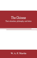 The Chinese: their education, philosophy, and letters