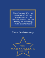 The Chinese War: an account of all the operations of the British forces, to the treaty of Nanking With illustrations - War College Series