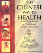 The Chinese Way to Health: A Self-help Guide to Traditional Chinese Medicine - Gascoigne, Stephen