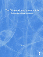 The Chinese Writing System in Asia: An Interdisciplinary Perspective