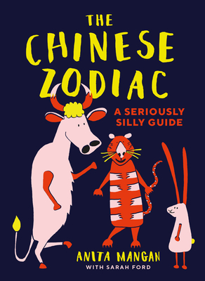 The Chinese Zodiac: A seriously silly guide - Ford, Sarah
