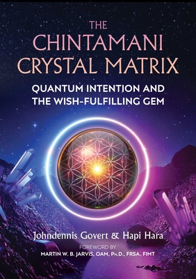The Chintamani Crystal Matrix: Quantum Intention and the Wish-Fulfilling Gem - Govert, Johndennis, and Hara, Hapi, and Jarvis, Martin W B (Foreword by)