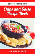 The Chips and Salsa Recipe Book: Salsa Dip Recipes for Chips, and other delicacies (with Pictures)