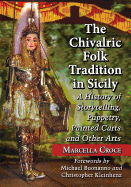 The Chivalric Folk Tradition in Sicily: A History of Storytelling, Puppetry, Painted Carts and Other Arts