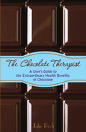 The Chocolate Therapist: A User's Guide to the Extraordinary Health Benefits of Chocolate (Revised Edition)