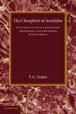 The Choephori of Aeschylus - Tucker, T G (Translated by)