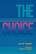 The choice, a practical guide on the moral issue - Tippetts, Larry W.