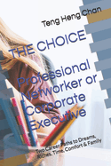 THE CHOICE, Professional Networker or Corporate Executive: Two Career Paths to Dreams, Riches, Time, Comfort & Family