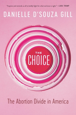 The Choice: The Abortion Divide in America - D'Souza Gill, Danielle
