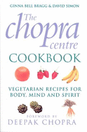 The Chopra Centre Cookbook: Vegetarian Recipies for Body, Mind and Spirit