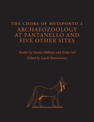 The Chora of Metaponto 2: Archaeozoology at Pantanello and Five Other Sites - Bknyi, Sndor, and Gl, Erika, and Bartosiewicz, Lszl (Editor)